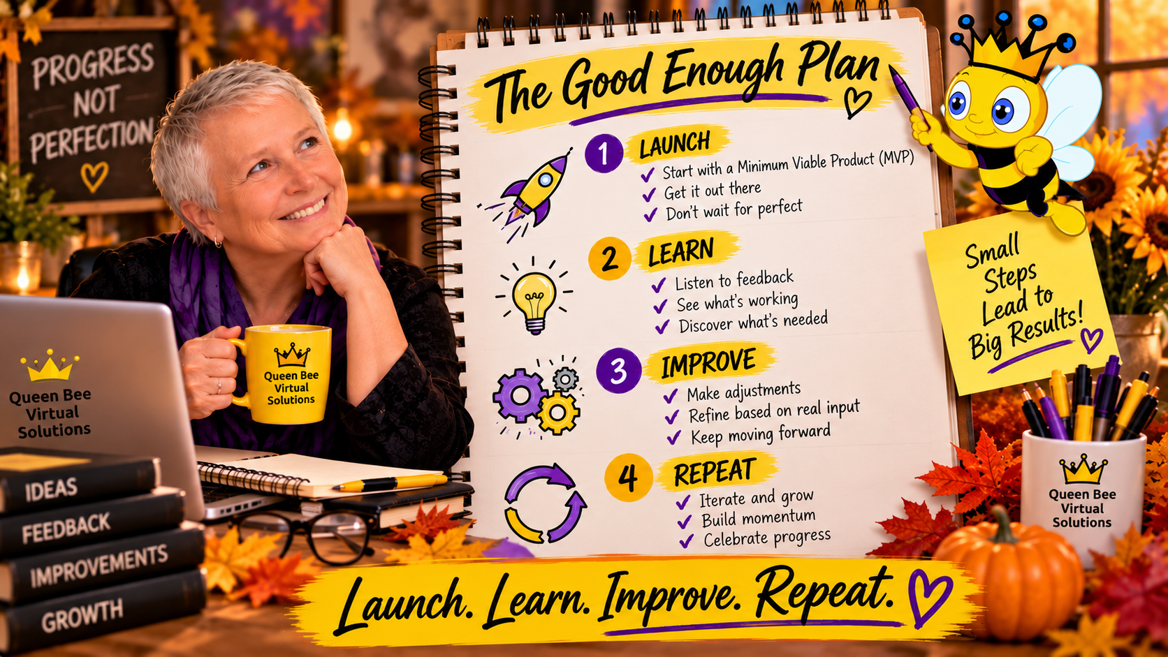 Betty and her Queen Bee mascot present The Good Enough Plan, a four-step business growth strategy encouraging entrepreneurs to launch, learn from feedback, improve, and repeat. The autumn-themed graphic promotes progress over perfection and continuous improvement.